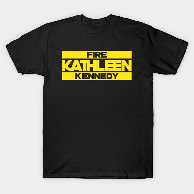 Fire Kathleen Kennedy T-Shirt by The Libertarian Frontier 